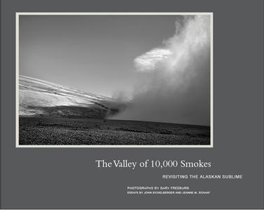 Gary Freeburg, The Valley of 10,000 Smokes - Revisiting the Alaskan Sublime