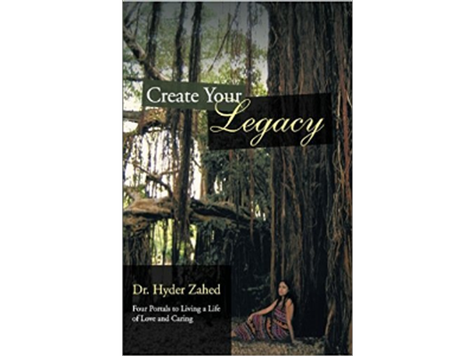 Signed Book - Create Your Legacy - Four Portals to Living a Life of Love and Caring - Signed by Dr. Zahed
