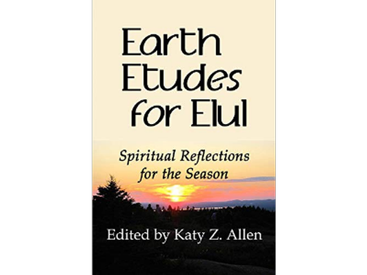 Earth Etudes for Elul: Spiritual Reflections for the Season