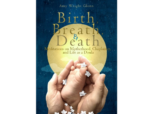 "Birth, Breath, and Death" a book by Amy Wright Glenn