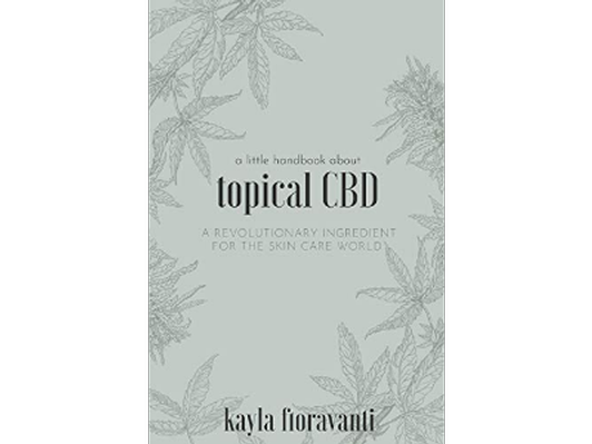 A Little Handbook about Topical CBD: A Revolutionary Ingredient for the Skincare World 