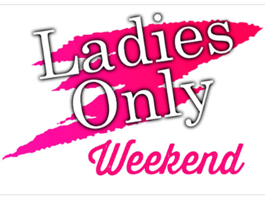 Ladies Only Weekend