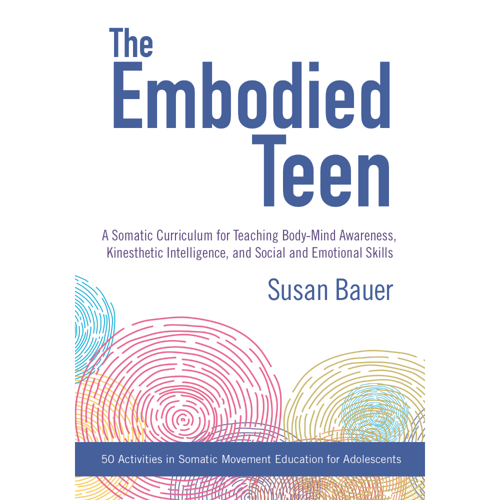 Signed copy of The Embodied Teen: A Somatic Curriculum for Teaching Body-Mind Awareness, Kinesthetic Intelligence, and Social and Emotional Skills by Susan Bauer
