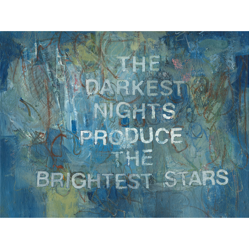 GIVE ME YOUR WORDS  :  IT IS THE DARKEST NIGHTS THAT PRODUCE THE BRIGHTEST STARTS