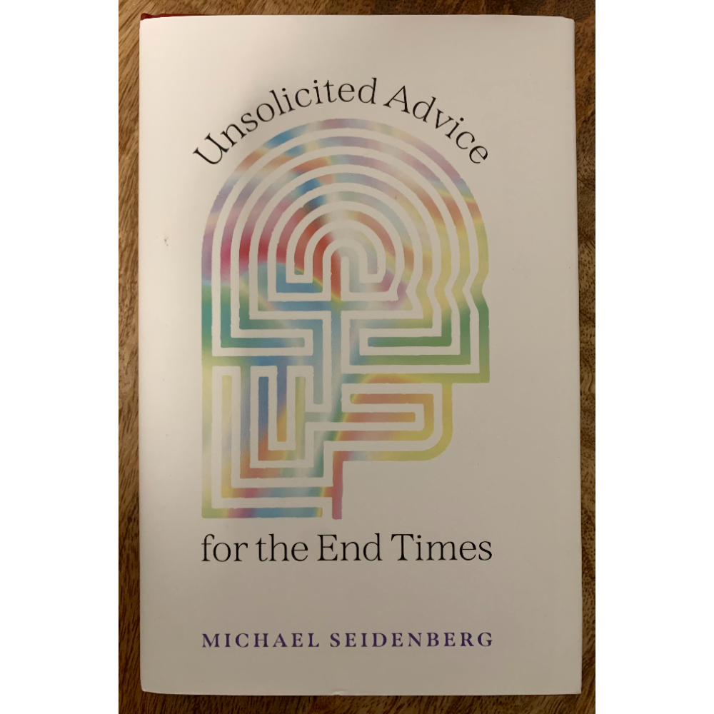 Copy of Unsolicited Advice for the End of Times, by Michael Seidenberg