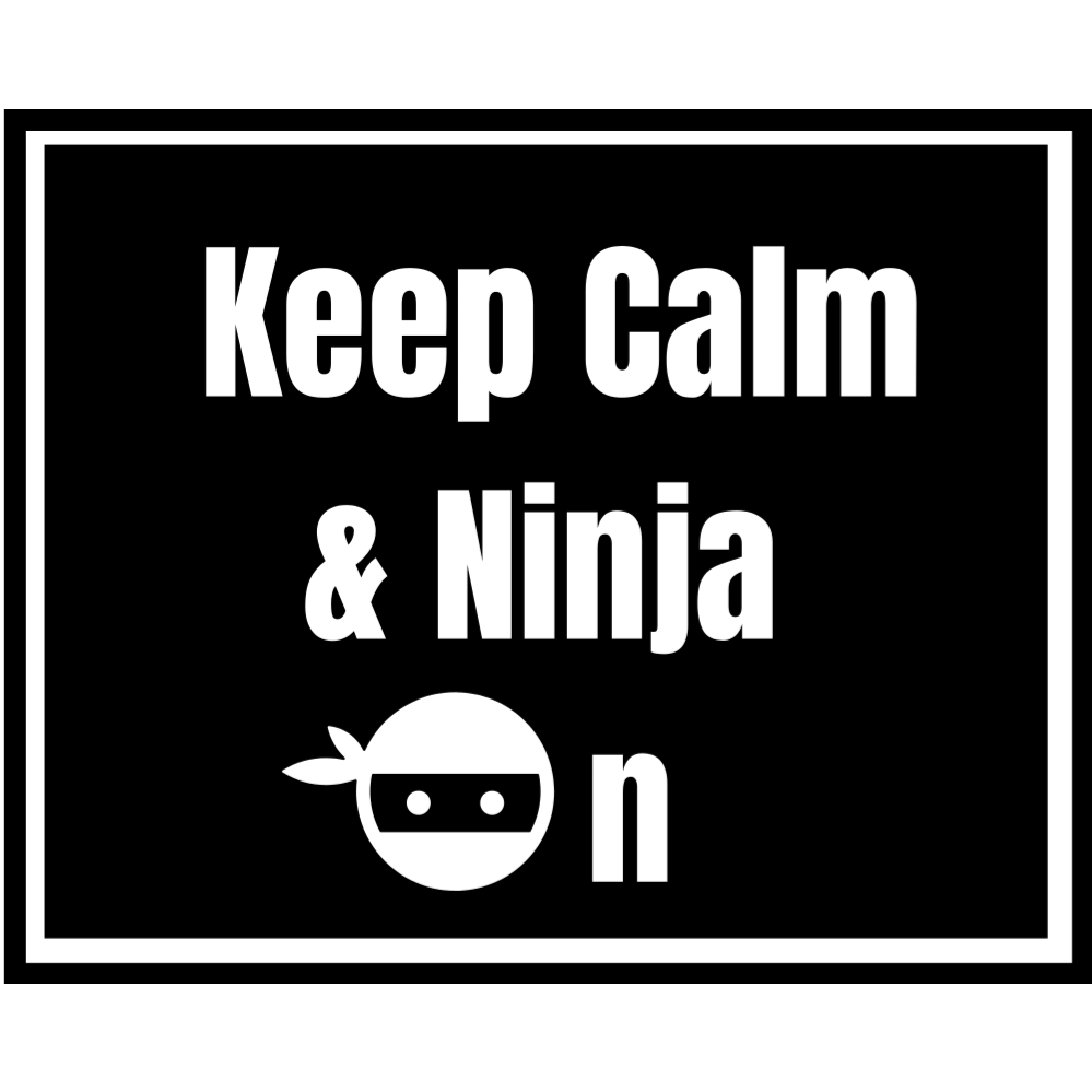 KEEP CALM & Ninja On