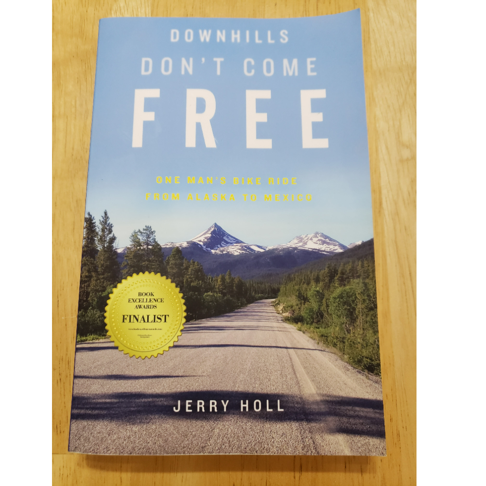 Downhills Don't Come Free: One Man's Bike Ride from Alaska to Mexico (Paperback) By Jerry Holl
