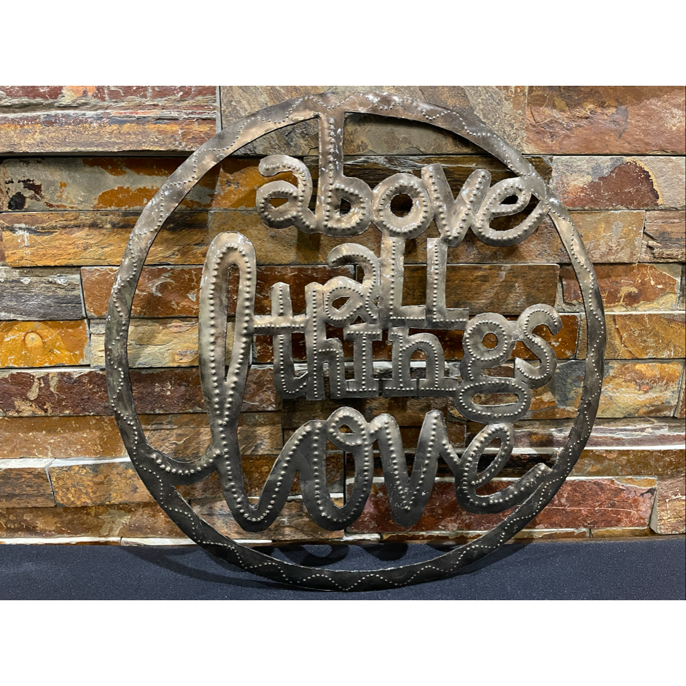 Above All Things Love Metal Sign