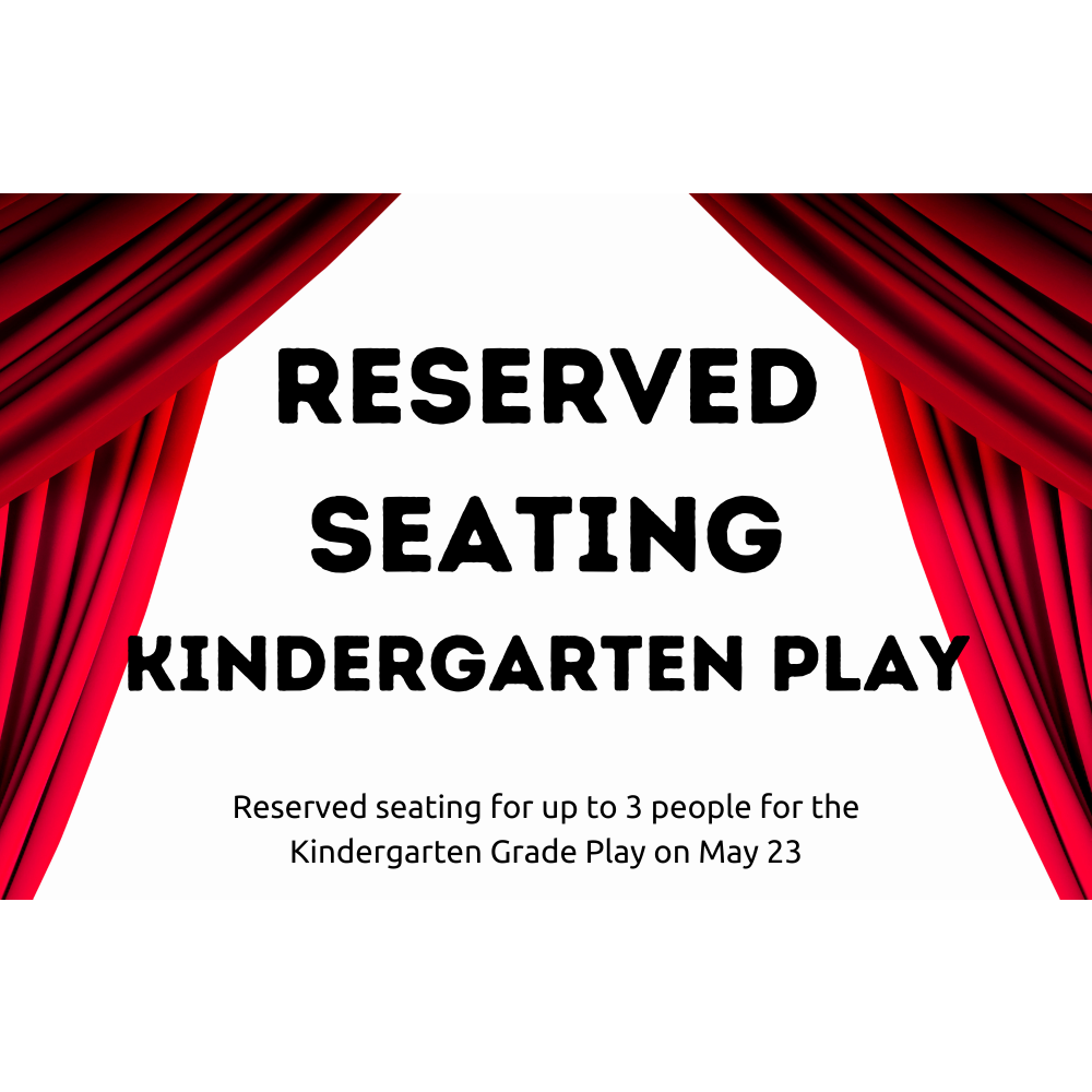 Kindergarten Play- Reserved Seating- May 23
