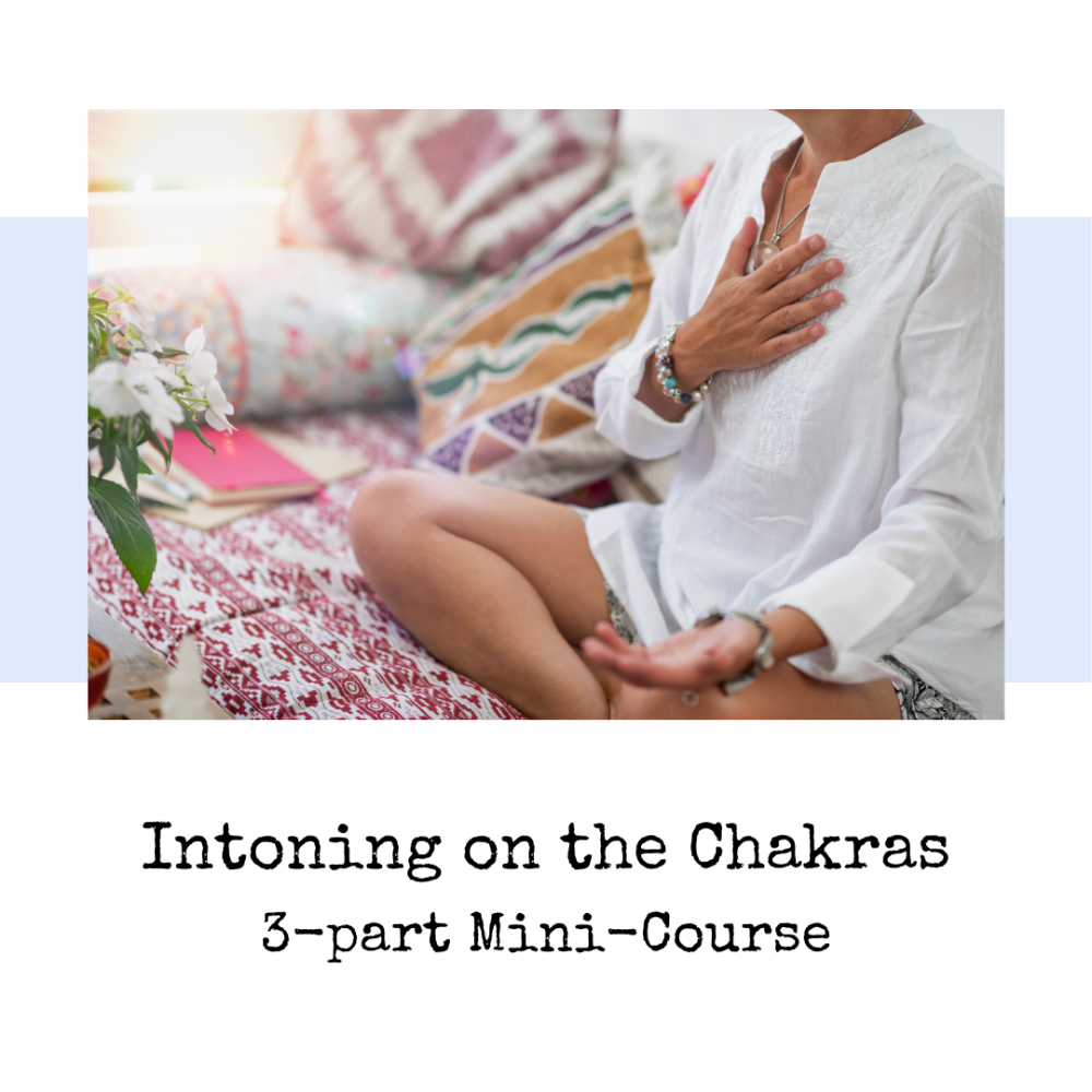 Intoning on the Chakras - 3 part mini-course